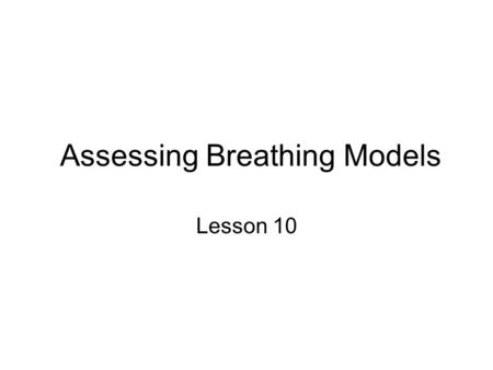 Assessing Breathing Models Lesson 10. Breathing, or ventilation, is the process through which the respiratory system moves air into and out of the lungs.