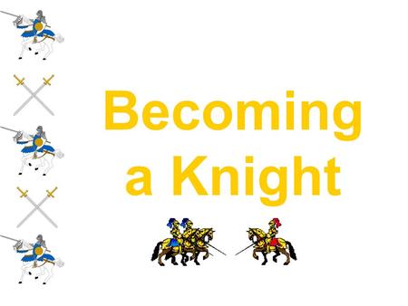Becoming a Knight. Page Age 7 Serving in household Learning swordplay Playing chess and other strategy games Hunting with hawks and falcons Learning code.