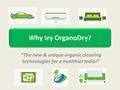 Why try OrganoDry? “The new & unique organic cleaning technologies for a healthier India!”