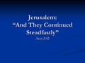 Jerusalem: “And They Continued Steadfastly” Acts 2:42.