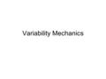Variability Mechanics. The Average Deviation Another approach to estimating variance is to directly measure the degree to which individual data points.