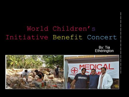 World Children’s Initiative Benefit Concert By: Tia Etherington ||||||||||||||||||||||||||||||||