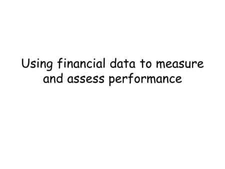 Using financial data to measure and assess performance.