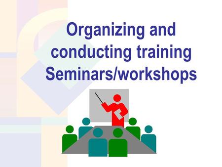 Organizing and conducting training Seminars/workshops.