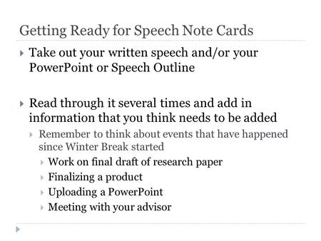 Getting Ready for Speech Note Cards  Take out your written speech and/or your PowerPoint or Speech Outline  Read through it several times and add in.