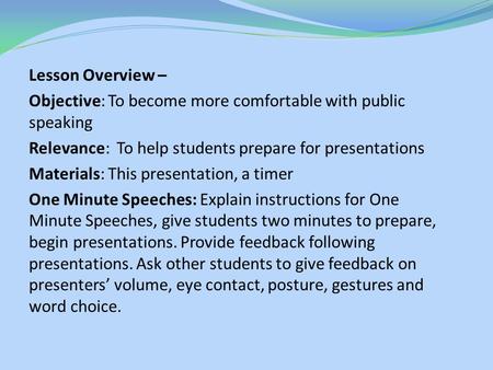Lesson Overview – Objective: To become more comfortable with public speaking Relevance: To help students prepare for presentations Materials: This presentation,