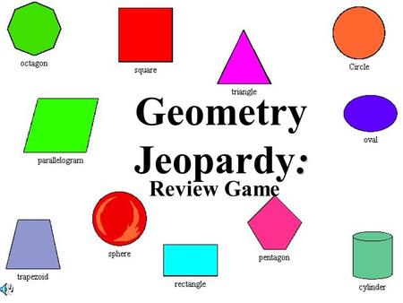: Geometry Jeopardy: Review Game. $2 $5 $10 $20 $1 $2 $5 $10 $20 $1 $2 $5 $10 $20 $1 $2 $5 $10 $20 $1 $2 $5 $10 $20 $1 Geometric Figures Polygons Lines,