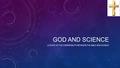 GOD AND SCIENCE A STUDY OF THE COMPATIBILITY BETWEEN THE BIBLE AND SCIENCE 1.