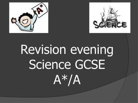Revision evening Science GCSE A*/A. Exam dates for Triple Science -Biology  B1 5 th June  B2 12 th May  B3 12 th May.