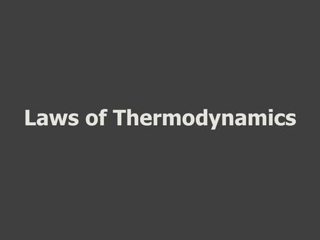 Laws of Thermodynamics. Zeroth Law of Thermodynamics “If two thermodynamic systems are each in thermal equilibrium with a third, then they are in thermal.