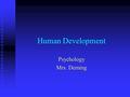 Human Development Psychology Mrs. Deming. Prenatal Development The development that takes place before birth The development that takes place before birth.