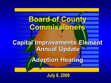 July 8, 2008 Board of County Commissioners Capital Improvements Element Annual Update Adoption Hearing.