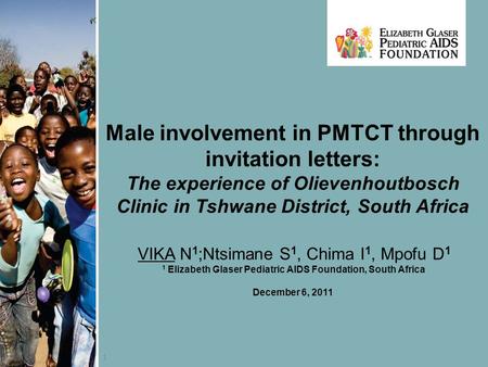 1 Male involvement in PMTCT through invitation letters: The experience of Olievenhoutbosch Clinic in Tshwane District, South Africa VIKA N 1 ;Ntsimane.