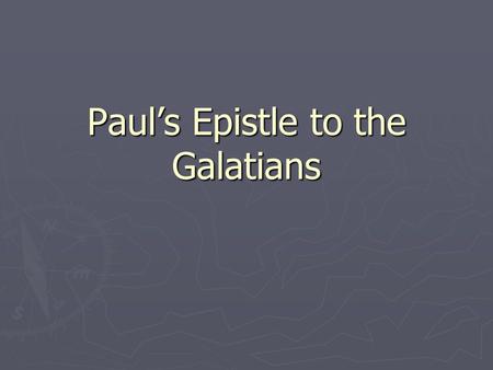 Paul’s Epistle to the Galatians. The Region of Galatia.
