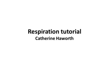 Respiration tutorial Catherine Haworth. Use of ATP Cells need a supply of ATP molecules to act as an immediate energy source for many processes such as: