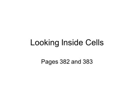 Looking Inside Cells Pages 382 and 383. https://www.brainpop.com/health/bodysyst ems/cells/