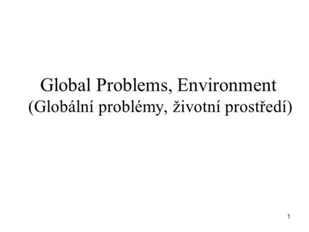 1 Global Problems, Environment (Globální problémy, životní prostředí)