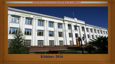 Kishinev 2016 MINISTRY OF FINANCE OF THE REPUBLIC OF TAJIKISTAN.