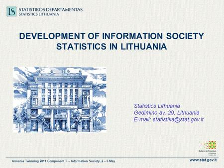 Www.stat.gov.lt Armenia Twinning 2011 Component F – Information Society, 2 – 6 May DEVELOPMENT OF INFORMATION SOCIETY STATISTICS IN LITHUANIA Statistics.