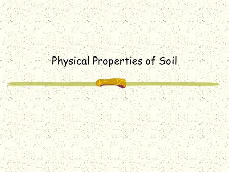 Physical Properties of Soil. Soil Texture What is Soil Texture? It is the proportion of three sizes of soil particles. Which are: Sand (Large) Silt (Medium)