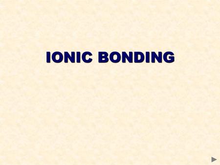 IONIC BONDING. STRUCTURE AND BONDING The physical properties of a substance depend on its structure and type of bonding present. Bonding determines the.