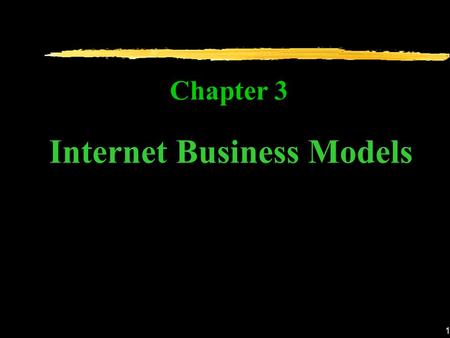 1 Chapter 3 Internet Business Models. 2 Definitions of Internet Business Model An Internet Business Model is a set of Internet and non-Internet –related.