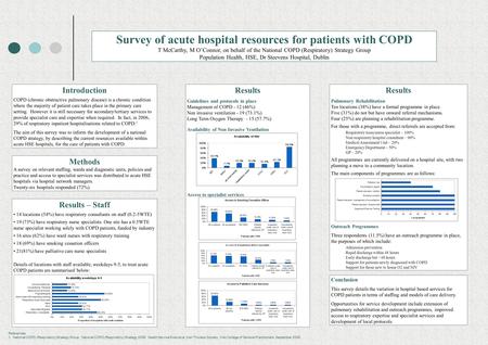 Survey of acute hospital resources for patients with COPD T McCarthy, M O’Connor, on behalf of the National COPD (Respiratory) Strategy Group Population.
