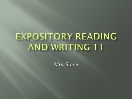 Mrs. Stone. The CSU Expository Reading and Writing Task Force has developed a curriculum and professional development materials for an expository reading.