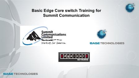 Basic Edge Core switch Training for Summit Communication.