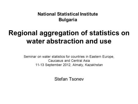 Regional aggregation of statistics on water abstraction and use Seminar on water statistics for countries in Eastern Europe, Caucasus and Central Asia.