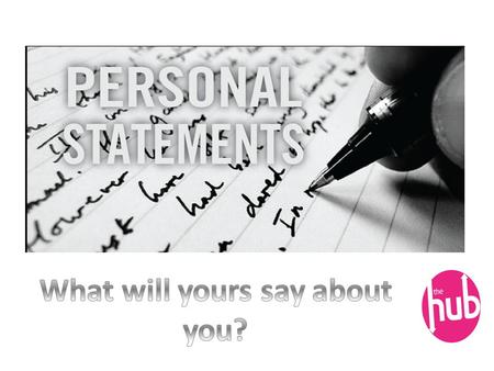 The Personal statement What should I include? In groups, think about what type of things you should include in a Personal statement……