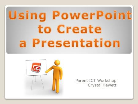 Parent ICT Workshop Crystal Hewett. Why PowerPoint? PowerPoint is a high-powered software tool used for presenting information in a dynamic slide show.