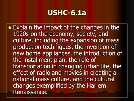 USHC-6.1a Explain the impact of the changes in the 1920s on the economy, society, and culture, including the expansion of mass production techniques,