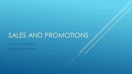 SALES AND PROMOTIONS Know Your Options Types of promotion.