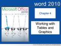 © 2012 The McGraw-Hill Companies, Inc. All rights reserved. word 2010 Chapter 4 Working with Tables and Graphics.