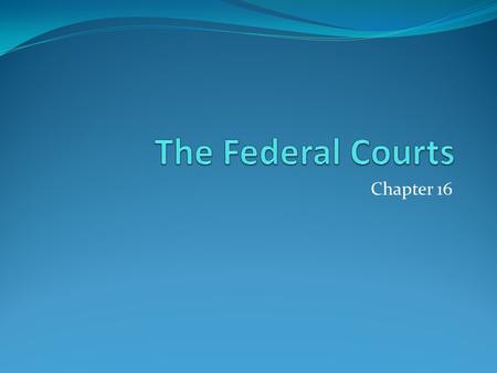 Chapter 16. The Nature of the Judicial System Introduction: Two types of cases: Criminal Law: The government charges an individual with violating one.