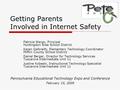 Getting Parents Involved in Internet Safety Patricia Wargo, Principal Huntingdon Area School District Karen Galbraith, Elementary Technology Coordinator.