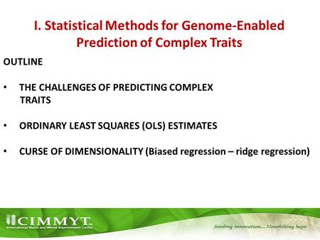 I. Statistical Methods for Genome-Enabled Prediction of Complex Traits OUTLINE THE CHALLENGES OF PREDICTING COMPLEX TRAITS ORDINARY LEAST SQUARES (OLS)