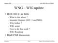 Doc.: IEEE 802.11-03/006r0 Submission January 2003 Stephen McCann, Siemens Roke ManorSlide 1 WNG – WIG update IEEE 802.11 & WIG –What is this about ? –Intended.