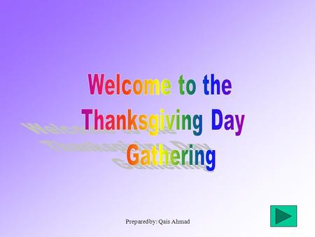 Prepared by: Qais Ahmad. Thanksgiving Day is one of the Traditional holidays of the Americans which is always celebrated on the last Thursday of November.