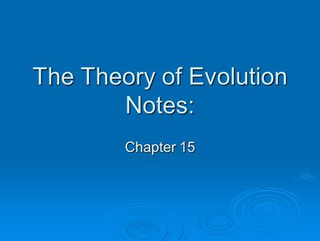 The Theory of Evolution Notes: Chapter 15. Theory of evolution outline Scientific theory: Creationism vs. Evolution Darwin Natural Selection Types of.
