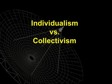 Individualism vs. Collectivism. Individualism and Collectivism  Definitions Individualist culture is a culture in which the goals of the individual take.