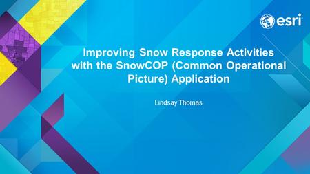 Improving Snow Response Activities with the SnowCOP (Common Operational Picture) Application Lindsay Thomas.