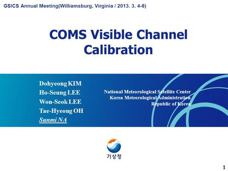 COMS Visible Channel Calibration Dohyeong KIM Ho-Seung LEE Won-Seok LEE Tae-Hyeong OH Sunmi NA National Meteorological Satellite Center Korea Meteorological.