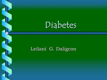 Diabetes Leilani G. Daligcon. Introduction b b There are two types of diabetes. b b Certain cultures are more prone to it. b b Nutritious eating will.