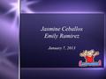 Jasmine Ceballos Emily Ramirez January 7, 2013. My Childhood :Jasmine  I was born on April 14, 2000.  I was born in Arizona.  I have been at Centerra.