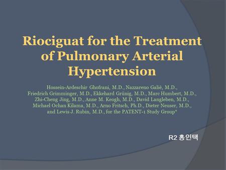 Riociguat for the Treatment of Pulmonary Arterial Hypertension Hossein-Ardeschir Ghofrani, M.D., Nazzareno Galiè, M.D., Friedrich Grimminger, M.D., Ekkehard.