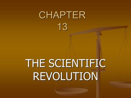 CHAPTER 13 THE SCIENTIFIC REVOLUTION. CH. 13.1 A NEW VIEW OF THE WORLD p. 354 Main Idea: Europeans used earlier ideas to develop new ways of gaining knowledge.