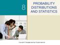 Copyright © Cengage Learning. All rights reserved. 8 PROBABILITY DISTRIBUTIONS AND STATISTICS.