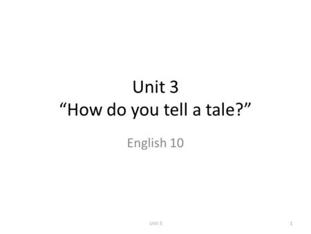 Unit 3 “How do you tell a tale?” English 10 1Unit 3.